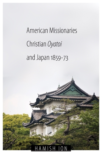Бумажная книга «American Missionaries, Christian Oyatoi, and Japan, 1859-73», автор Хэмиш Йон - фото №1