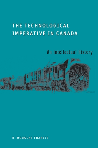 Бумажная книга «The Technological Imperative in Canada: An Intellectual History», автор Р. Дуглас Фрэнсис - фото №1