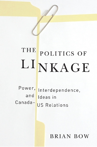 Бумажная книга «The Politics of Linkage: Power, Interdependence, and Ideas in Canada-US Relations», автор Брайан Боу - фото №1