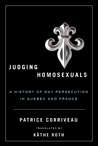 Бумажная книга «Judging Homosexuals: A History of Gay Persecution in Quebec and France», автор Патрис Корриво - фото №1