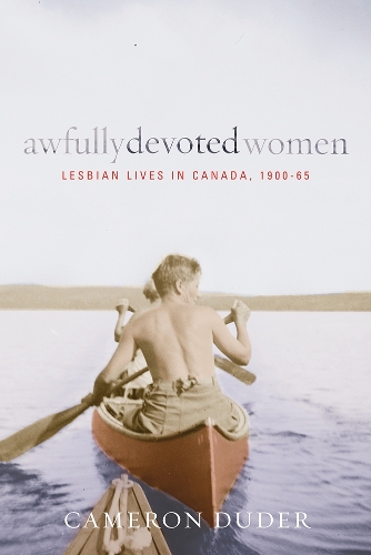 Бумажная книга «Awfully Devoted Women: Lesbian Lives in Canada, 1900-65», автор Кэмерон Дудер - фото №1