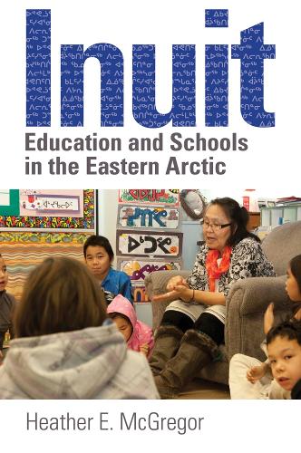 Паперова книга «Inuit Education and Schools in the Eastern Arctic», автор Хізер Е. МакГрегор - фото №1