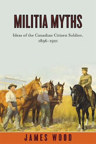 Бумажная книга «Militia Myths: Ideas of the Canadian Citizen Soldier, 1896-1921», автор Джеймс Вуд - фото №1