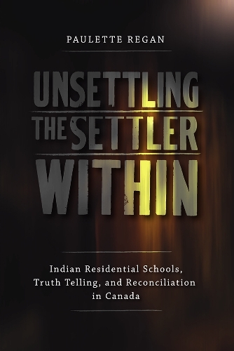 Бумажная книга «Unsettling the Settler Within: Indian Residential Schools, Truth Telling, and Reconciliation in Canada», автор Полетт Риган - фото №1