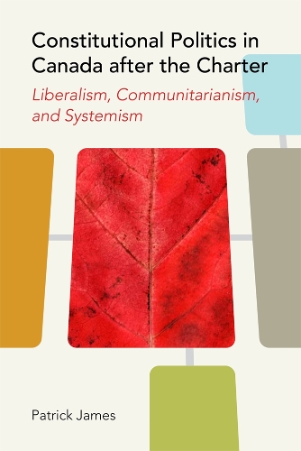 Бумажная книга «Constitutional Politics in Canada after the Charter: Liberalism, Communitarianism, and Systemism», автор Патрик Джеймс - фото №1