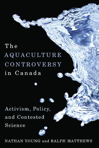 Бумажная книга «The Aquaculture Controversy in Canada: Activism, Policy, and Contested Science», авторов Натан Янг, Ральф Мэтьюс - фото №1