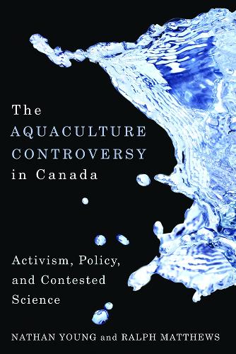 Бумажная книга «The Aquaculture Controversy in Canada: Activism, Policy, and Contested Science», авторов Натан Янг, Ральф Мэтьюс - фото №1