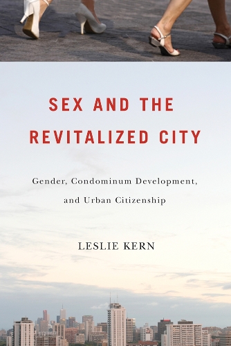 Бумажная книга «Sex and the Revitalized City: Gender, Condominium Development, and Urban Citizenship», автор Лесли Керн - фото №1