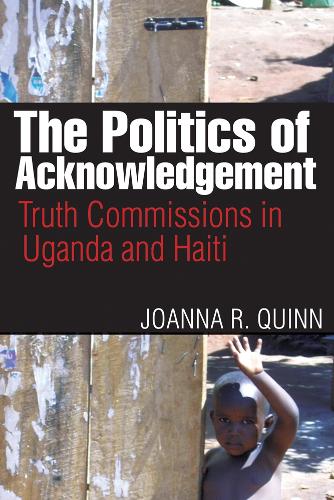 Бумажная книга «The Politics of Acknowledgement: Truth Commissions in Uganda and Haiti», автор Джоанна Р. Куинн - фото №1