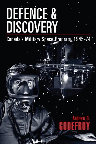 Бумажная книга «Defence and Discovery: Canada’s Military Space Program, 1945-74», автор Эндрю Б. Годфруа - фото №1