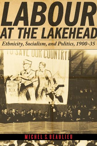 Бумажная книга «Labour at the Lakehead: Ethnicity, Socialism, and Politics, 1900-35», автор Мишель С. Болье - фото №1
