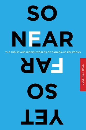 Бумажная книга «So Near Yet So Far: The Public and Hidden Worlds of Canada–US Relations», автор Джеффри Хейл - фото №1