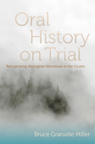 Паперова книга «Oral History on Trial: Recognizing Aboriginal Narratives in the Courts», автор Брюс Гренвілл Міллер - фото №1