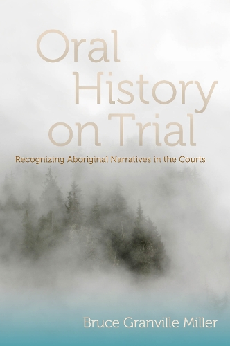 Паперова книга «Oral History on Trial: Recognizing Aboriginal Narratives in the Courts», автор Брюс Гренвілл Міллер - фото №1