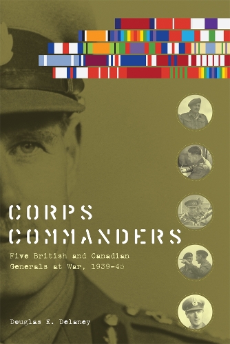 Паперова книга «Corps Commanders: Five British and Canadian Generals at War, 1939-45», автор Дуглас Е. Ділейні - фото №1