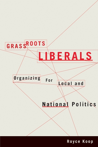 Паперова книга «Grassroots Liberals: Organizing for Local and National Politics», автор Ройс Куп - фото №1