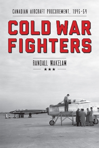 Паперова книга «Cold War Fighters: Canadian Aircraft Procurement, 1945-54», автор Рендал Вейкелам - фото №1