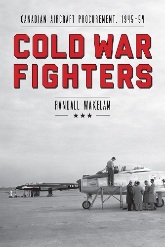 Бумажная книга «Cold War Fighters: Canadian Aircraft Procurement, 1945-54», автор Рэндалл Уэйкелам - фото №1