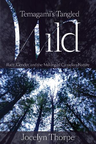 Бумажная книга «Temagami's Tangled Wild: Race, Gender, and the Making of Canadian Nature», автор Джоселин Торп - фото №1