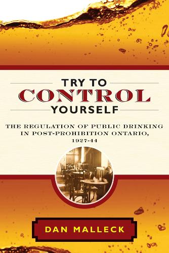Бумажная книга «Try to Control Yourself: The Regulation of Public Drinking in Post-Prohibition Ontario, 1927-44», автор Дэн Маллек - фото №1