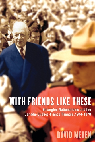 Бумажная книга «With Friends Like These: Entangled Nationalisms and the Canada-Quebec-France Triangle, 1944-1970», автор Дэвид Мерен - фото №1