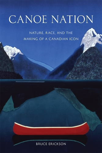 Бумажная книга «Canoe Nation: Nature, Race, and the Making of a Canadian Icon», автор Брюс Эриксон - фото №1