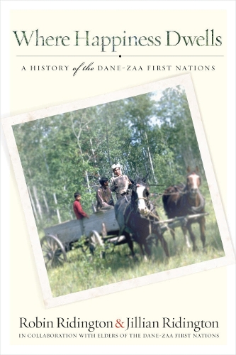 Бумажная книга «Where Happiness Dwells: A History of the Dane-zaa First Nations», авторов Джиллиан Ридингтон, Робин Ридингтон - фото №1