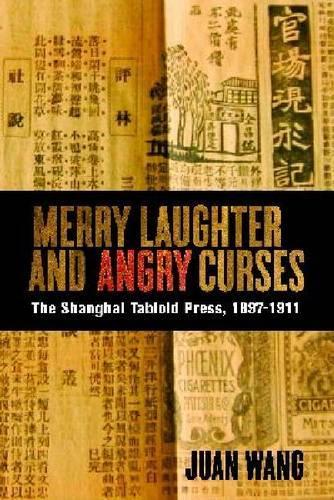 Бумажная книга «Merry Laughter and Angry Curses: The Shanghai Tabloid Press, 1897-1911», автор Хуан Ванг - фото №1