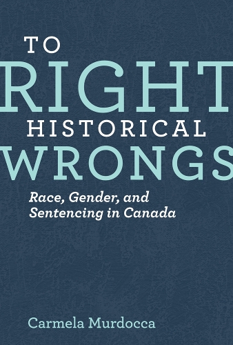 Бумажная книга «To Right Historical Wrongs: Race, Gender, and Sentencing in Canada», автор Кармела Мурдокка - фото №1
