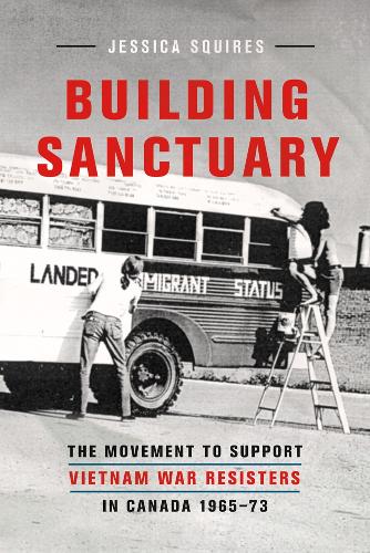 Бумажная книга «Building Sanctuary: The Movement to Support Vietnam War Resisters in Canada, 1965-73», автор Джессика Сквайрс - фото №1