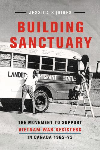 Бумажная книга «Building Sanctuary: The Movement to Support Vietnam War Resisters in Canada, 1965-73», автор Джессика Сквайрс - фото №1
