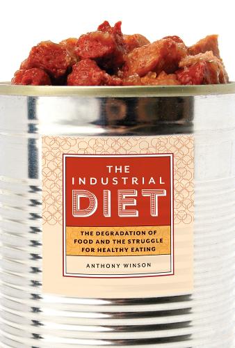 Бумажная книга «The Industrial Diet: The Degradation of Food and the Struggle for Healthy Eating», автор Энтони Уинсон - фото №1