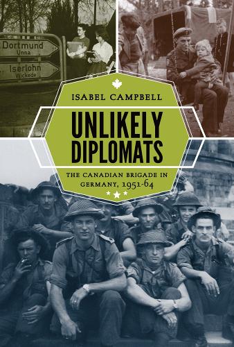 Бумажная книга «Unlikely Diplomats: The Canadian Brigade in Germany, 1951-64», автор Изабель Кэмпбелл - фото №1
