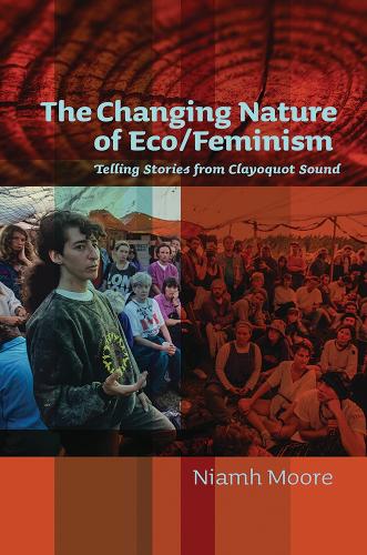 Бумажная книга «The Changing Nature of Eco/Feminism: Telling Stories from Clayoquot Sound», автор Нив Мур - фото №1