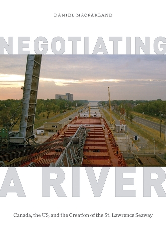 Бумажная книга «Negotiating a River: Canada, the US, and the Creation of the St. Lawrence Seaway», автор Дэниел Макфарлейн - фото №1