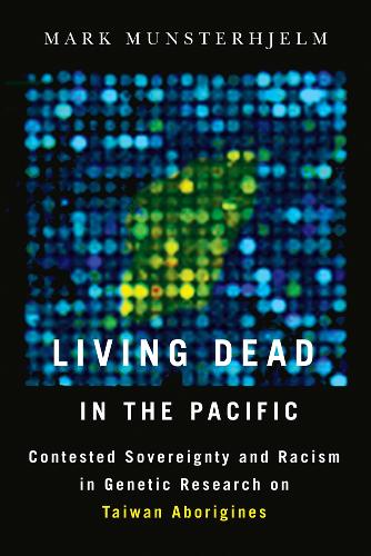 Бумажная книга «Living Dead in the Pacific: Contested Sovereignty and Racism in Genetic Research on Taiwan Aborigines», автор Марк Мюнстерхьельм - фото №1