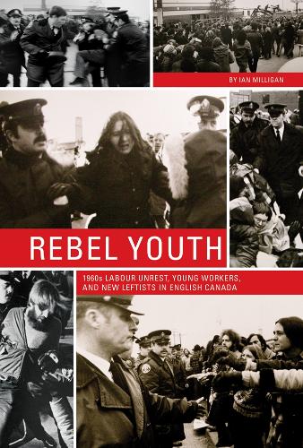 Бумажная книга «Rebel Youth: 1960s Labour Unrest, Young Workers, and New Leftists in English Canada», автор Ян Миллиган - фото №1