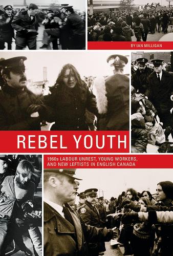 Бумажная книга «Rebel Youth: 1960s Labour Unrest, Young Workers, and New Leftists in English Canada», автор Ян Миллиган - фото №1