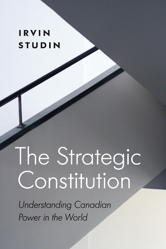 Бумажная книга «The Strategic Constitution: Understanding Canadian Power in the World», автор Ирвин Студин - фото №1