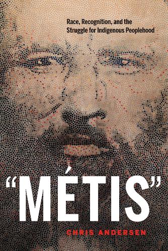 Паперова книга «“Métis”: Race, Recognition, and the Struggle for Indigenous Peoplehood», автор Кріс Андерсен - фото №1