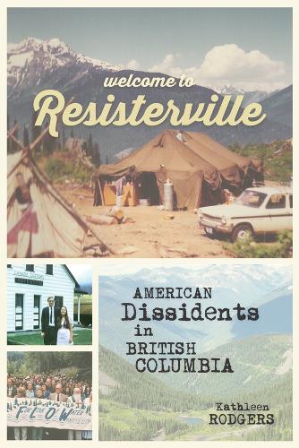 Бумажная книга «Welcome to Resisterville: American Dissidents in British Columbia», автор Кэтлин Роджерс - фото №1