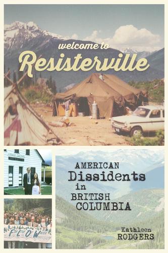 Бумажная книга «Welcome to Resisterville: American Dissidents in British Columbia», автор Кэтлин Роджерс - фото №1