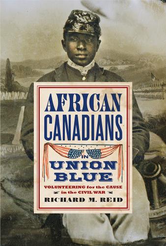 Бумажная книга «African Canadians in Union Blue: Volunteering for the Cause in the Civil War», автор Ричард М. Рид - фото №1