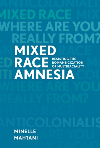 Бумажная книга «Mixed Race Amnesia: Resisting the Romanticization of Multiraciality», автор Минелле Махтани - фото №1