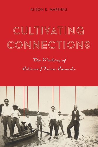 Бумажная книга «Cultivating Connections: The Making of Chinese Prairie Canada», автор Элисон Р. Маршалл - фото №1