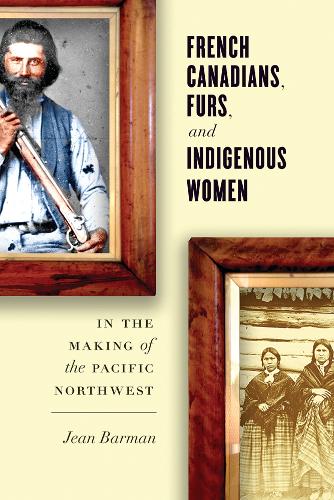 Бумажная книга «French Canadians, Furs, and Indigenous Women in the Making of the Pacific Northwest», автор Жан Барман - фото №1
