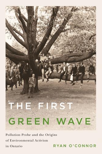 Бумажная книга «The First Green Wave: Pollution Probe and the Origins of Environmental Activism in Ontario», автор Райан О'Коннор - фото №1