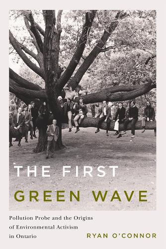 Бумажная книга «The First Green Wave: Pollution Probe and the Origins of Environmental Activism in Ontario», автор Райан О'Коннор - фото №1