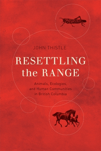 Паперова книга «Resettling the Range: Animals, Ecologies, and Human Communities in British Columbia», автор Джон Тісл - фото №1