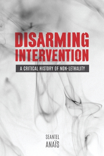 Паперова книга «Disarming Intervention: A Critical History of Non-Lethality», автор Шонтель Анаїс - фото №1